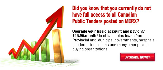 Full Access to all Public Tenders posted on MERX - Information needed to recognize buying trends for Public buying organizations - Upgrade your basic account and pay only $16.95/month* to obtain sales leads from Provincial and Municipal governments, hospitals, academic institutions and many other public buying organizations.